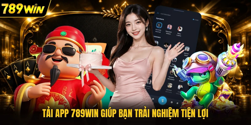 Tải app 789WIN giúp bạn trải nghiệm tiện lợi